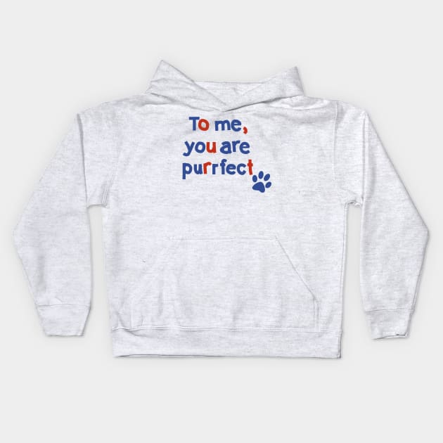 To Me You are Purrfect Cat Paw Print Typography Kids Hoodie by ellenhenryart